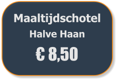Maaltijdschotel  Halve Haan € 8,50