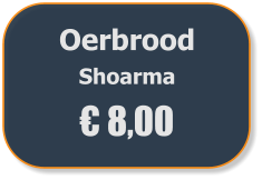Oerbrood  Shoarma € 8,00