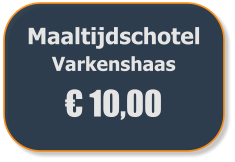 Maaltijdschotel  Varkenshaas € 10,00