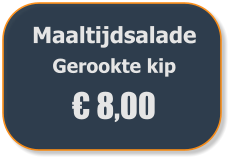 Maaltijdsalade  Gerookte kip € 8,00