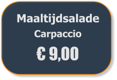 Maaltijdsalade  Carpaccio € 9,00