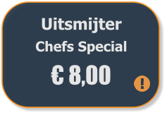 Uitsmijter  Chefs Special € 8,00